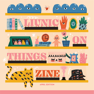 Liunic on Things April Zine!